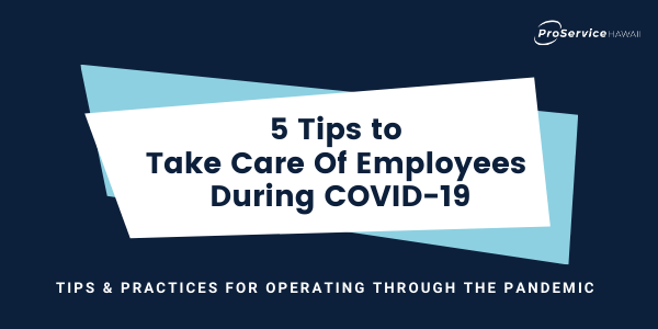 Our Top 5 Tips to Take Care of Employees During COVID-19