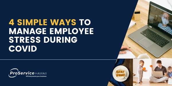 4 Simple Ways to Manage Employee Stress During COVID
