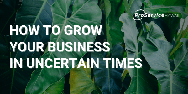 Growing Your Business in Uncertain Times