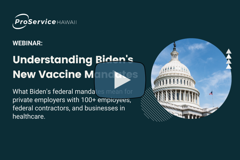 ProService Hawaii Webinar: Understanding Biden's New Vaccine Mandates