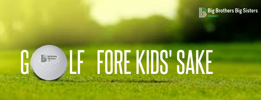 Big Brothers Big Sisters Hawaii: Golf Fore Kids' Sake