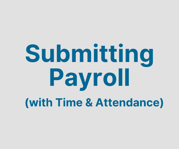 Payroll Submission (if using T&A)